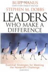 Leaders Who Make a Difference: Essential Strategies for Meeting the Nonprofit Challenge - Burt Nanus, Nanus, Stephen M. Dobbs, Stephen Mark Dobbs