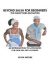 Beyond Salsa for Beginners: The Cuban Timba Revolution: An Introduction to Latin Music for Dancers and Listeners - Kevin Moore