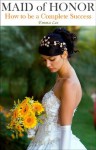 Maid of Honor: How to be a Complete Success - Emma Lee