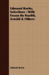 Selections: With Essays by Hazlitt, Arnold & Others - Edmund Burke