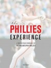 The Phillies Experience: A Year-By-Year Chronicle of the Philadelphia Phillies - Tyler Kepner