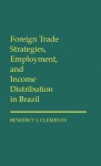 Foreign Trade Strategies, Employment, and Income Distribution in Brazil - Benedict J. Clements