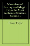 Narratives of Sorcery and Magic: From the Most Authentic Sources, Volume 1 - Thomas Wright