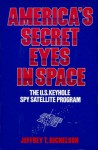 America's Secret Eyes in Space: The U.S. Keyhole Spy Satellite Program - Jeffrey T. Richelson