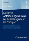 Kulturelle Anforderungen an Das Markenmanagement Im Profisport: Im Spannungsfeld Zwischen Local Hero Und Global Player - Rainer Fischer