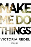 Make Me Do Things - Victoria Redel