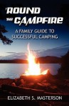 Round the Campfire: A Family Guide to Successful Camping - Elizabeth S. Masterson