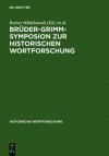 Bruder-Grimm-Symposion Zur Historischen Wortforschung: Beitrage Zu Der Marburger Tagung Vom Juni 1985 - Reiner Hildebrandt, Ulrich Knoop