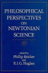 Philosophical Perspectives on Newtonian Science - Phillip Bricker, R.I.G. Hughes