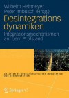 Desintegrationsdynamiken: Integrationsmechanismen Auf Dem Prufstand - Wilhelm Heitmeyer, Peter Imbusch