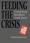 Feeding the Crisis: U. S. Food Aid and Farm Policy in Central America - Rachel Garst, Tom Barry