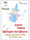 My 1st Ebook - Alexis Meets Wiziwam the Wizard - Ian C.P. Irvine