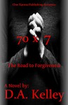 70x7: The Road to Forgiveness - D.A. Kelley