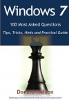 Windows 7 100 Most Asked Questions: Tips, Tricks, Hints and Practical Guide - Donald Nelson