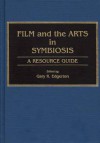 Film and the Arts in Symbiosis: A Resource Guide - Gary R. Edgerton