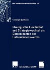 Strategische Flexibilitat Und Strategiewechsel ALS Determinanten Des Unternehmenswertes - Christoph Burmann