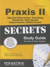 Praxis II Special Education: Teaching Students with Visual Impairments (0282) Exam Secrets Study Guide: Praxis II Test Review for the Praxis II: Subject Assessments - Praxis II Exam Secrets Test Prep Team