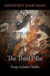 The Third Pillar: Essays in Judaic Studies - Geoffrey H. Hartman