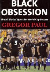 Black Obsession: The All Blacks' quest for World Cup success - Gregor Paul