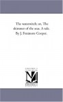 The waterwitch; or, The skimmer of the seas. A tale. By J. Fenimore Cooper. - Michigan Historical Reprint Series