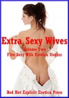 Extra Sexy Wives Volume Two: Five Sexy Wife Erotica Stories - Brianna Spelvin, Amy Dupont, Geena Flix, Andrea Tuppens, Angela Ward