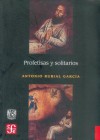 Profetisas y Solitarios. Espacios y Mensajes de Una Religion Dirigida Por Ermitanos y Beatas Laicos En Las Ciudades de Nueva Espana - Antonio Rubial García