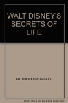 WALT DISNEY'S SECRETS OF LIFE - RUTHERFORD PLATT, JAMES ALGAR, TED CHAIKO, WALT DISNEY SUDIO