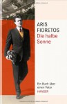 Die halbe Sonne - Aris Fioretos