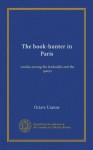 The book-hunter in Paris (Vol-1): studies among the bookstalls and the quays - Octave Uzanne