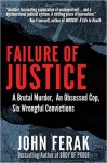 Failure of Justice: A Brutal Murder, An Obsessed Cop, Six Wrongful Convictions - John Ferak