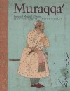 Muraqqa': Imperial Mughal Albums from the Chester Beatty Library - Elaine Wright, Steven Cohen, Wheeler M. Thackston, Susan Stronge