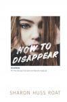 How to Disappear - Sharon Huss Roat