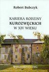 Kariera rodziny Kurozwęckich w XIV wieku : studium z dziejów powiązań polskiej elity politycznej z Andegawenami - Robert. Bubczyk