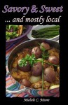 Savory & Sweet: And Mostly Local - Michele C. Moore, Martin C. Hansen