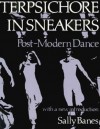 Terpsichore in Sneakers: Post-Modern Dance - Sally Banes