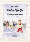 Mobo Djudju - Lieder für Kinder: 33 neue Lieder für Kinder von 4-12 Jahren in Kindergarten, Schule, Chor und auf dem Spielplatz - Uli Führe, Jörg Ehni, Andrea Thiel, Heike Winter