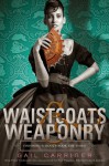 Waistcoats & Weaponry - Gail Carriger