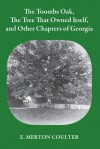 The Toombs Oak, the Tree That Owned Itself, and Other Chapters of Georgia - E. Merton Coulter