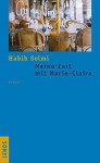 Meine Zeit mit Marie-Claire: Roman - Habib Selmi, Regina Karachouli