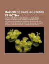 Maison de Saxe-Cobourg Et Gotha: L Opold Ier de Belgique, Baudouin de Belgique, L Opold II de Belgique, L Opold III de Belgique - Source Wikipedia