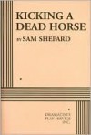 Kicking a Dead Horse - Sam Shepard