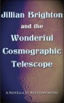 Jillian Brighton and the Wonderful Cosmographic Telescope: A Fairy Tale About Knowing - Brendan Myers