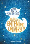 Bezüglich Enten und Universen: Roman - Neve Maslakovic, Peter Friedrich