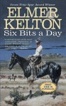 Six Bits a Day - Elmer Kelton