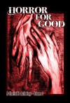 Horror For Good - A Charitable Anthology - Jack Ketchum, F. Paul Wilson, Ray Garton, Ramsey Campbell, Joe R. Lansdale, Benjamin Kane Ethridge, Jeff Strand, Joe McKinney, Lee Thomas, Lisa Morton