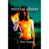 Mortal Ghost - L. Lee Lowe