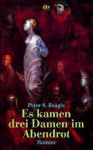 Es kamen drei Damen im Abendrot. - Peter S. Beagle