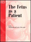 The Fetus as a Patient: Advances in Diagnosis and Therapy - Asim Kurjak, Frank A. Chervenak