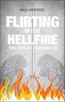 Flirting with Hellfire: The Tobias Chronicles - Paul Whitfield