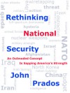 Rethinking National Security: An Outmoded Concept Is Sapping America's Strength - John Prados